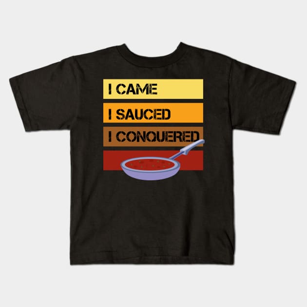 I Came - I Sauced - I Conquered - Cooking Kids T-Shirt by SnarkSharks